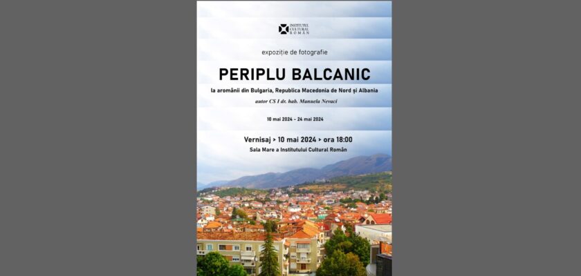 Periplu balcanic la aromânii din Bulgaria, Republica Macedonia de Nord și Albania expoziție organizată de Institutul Cultural Român cu ocazia Zilei Românității Balcanice