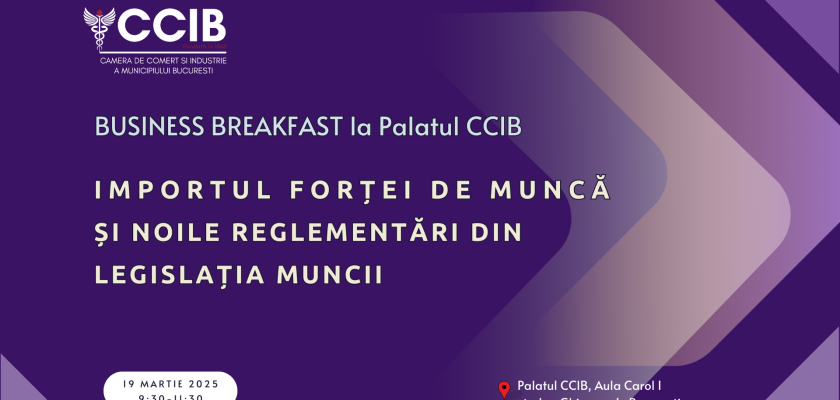 Camera de Comerț și Industrie a Municipiului București vă invită la un Business Breakfast la Palatul CCIB pe tema IMPORTUL FORȚEI DE MUNCĂ și noile reglementări în legislația muncii