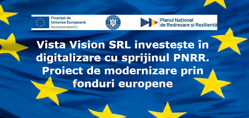 Vista Vision SRL investește în digitalizare cu sprijinul PNRR Proiect de modernizare prin fonduri europene