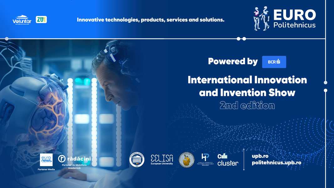 EURO POLITEHNICUS, inovație România, invenții românești, POLITEHNICA București, cercetare, tehnologie, tineri inventatori, economie inovativă, salon internațional, proiecte de impact