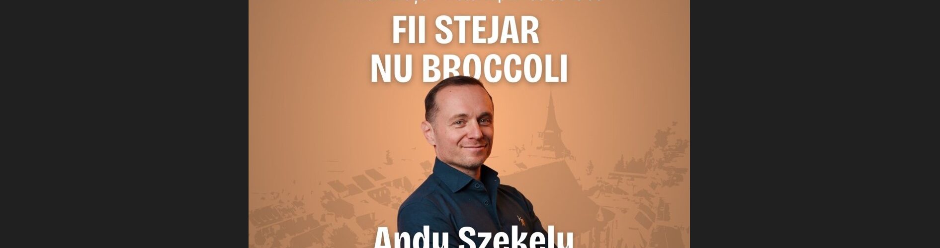 Fii stejar, nu broccoli Brașov conferință Andy Szekely 2026 cover