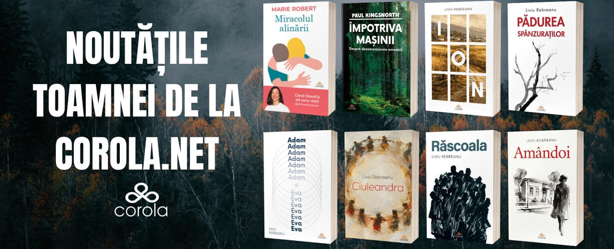 Noutățile toamnei la Corola.net cărți de Marie Robert, Paul Kingsnorth și Liviu Rebreanu 1