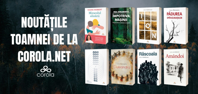 Noutățile toamnei la Corola.net cărți de Marie Robert, Paul Kingsnorth și Liviu Rebreanu 1